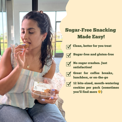 Sugar-Free snacking made easy! Clean, better for your treat with 12 bite-sized cookies per pack